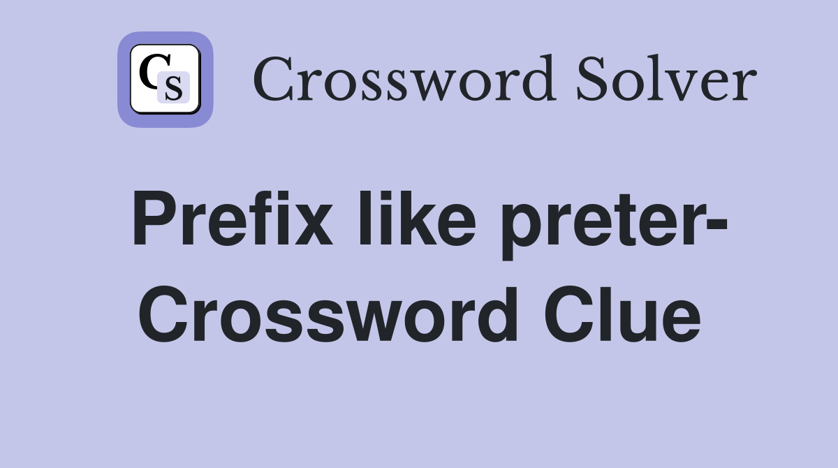 Prefix like preter- Crossword Clue