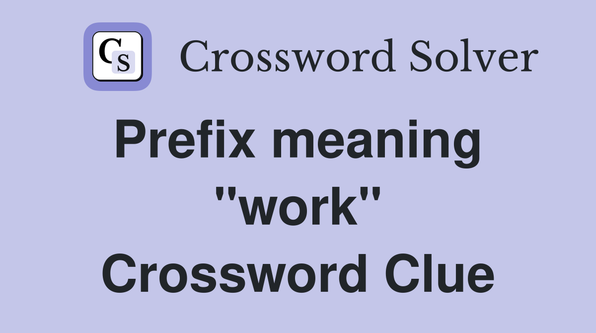 Prefix meaning  "work" Crossword Clue