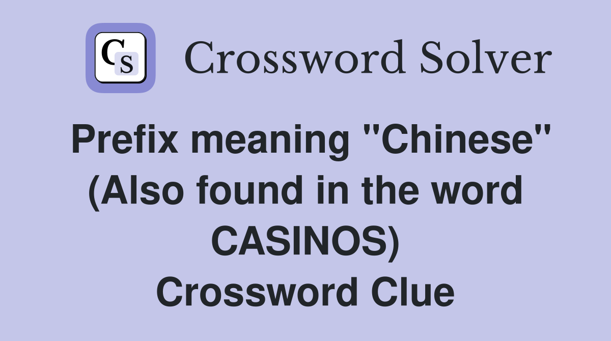 Prefix meaning "Chinese" (Also found in the word CASINOS) Crossword Clue