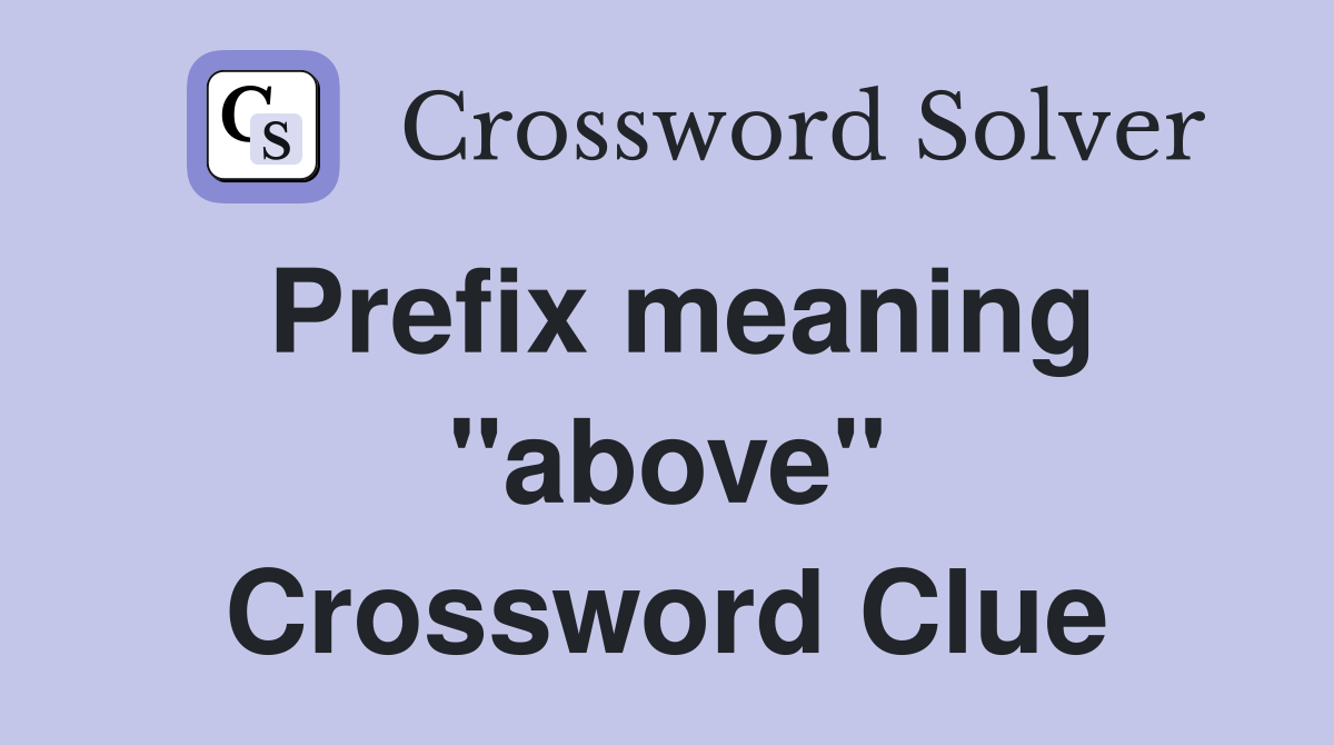 Prefix meaning "above" Crossword Clue