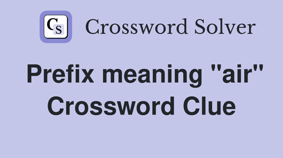 Prefix meaning "air" Crossword Clue