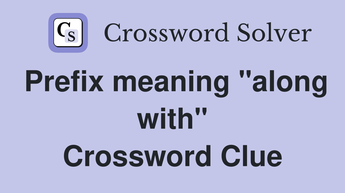 Prefix meaning "along with" Crossword Clue