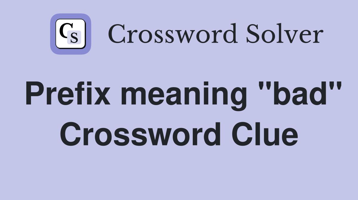 Prefix meaning "bad" Crossword Clue