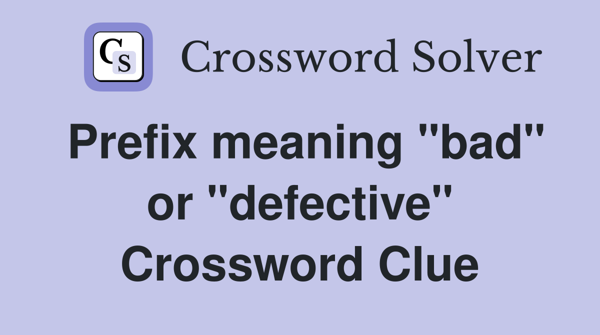 Prefix meaning "bad" or "defective" Crossword Clue