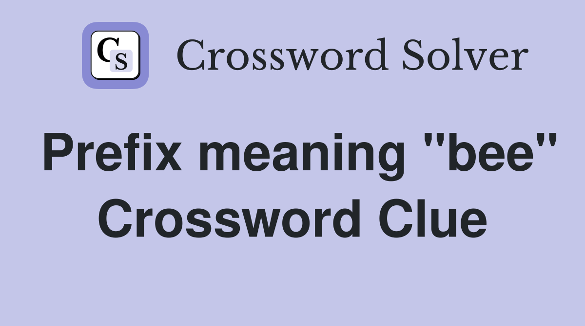 Prefix meaning "bee" Crossword Clue