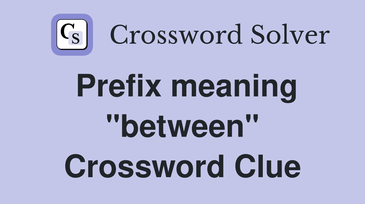 Prefix meaning "between" Crossword Clue