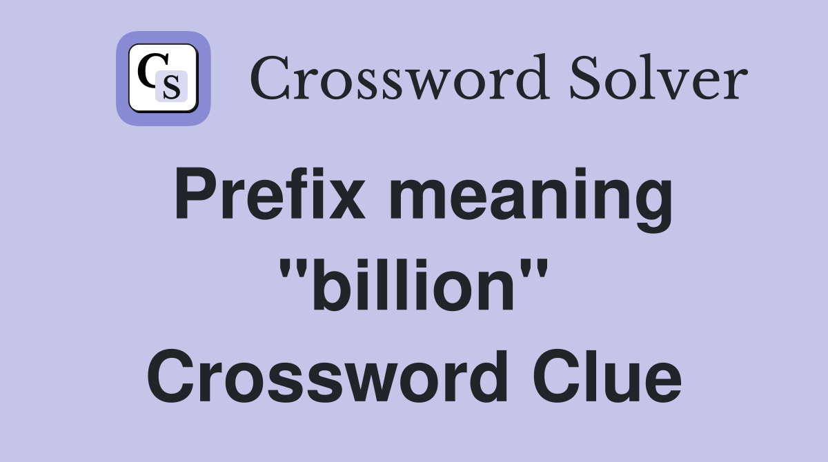 Prefix meaning "billion" Crossword Clue