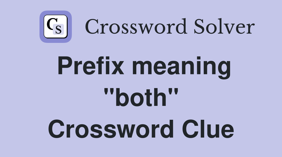 Prefix meaning quot both quot Crossword Clue Answers Crossword Solver