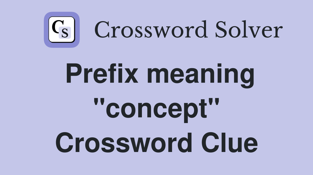 Prefix meaning "concept" Crossword Clue