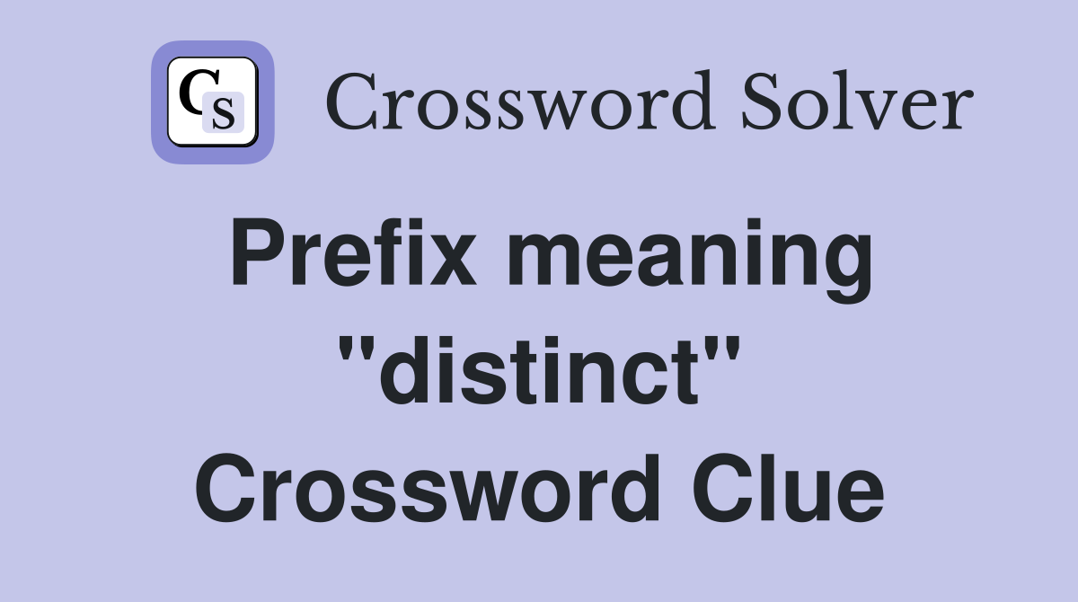 Prefix meaning "distinct" Crossword Clue
