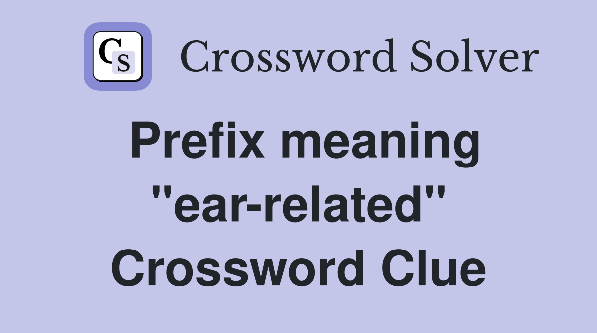 Prefix meaning "ear-related" Crossword Clue