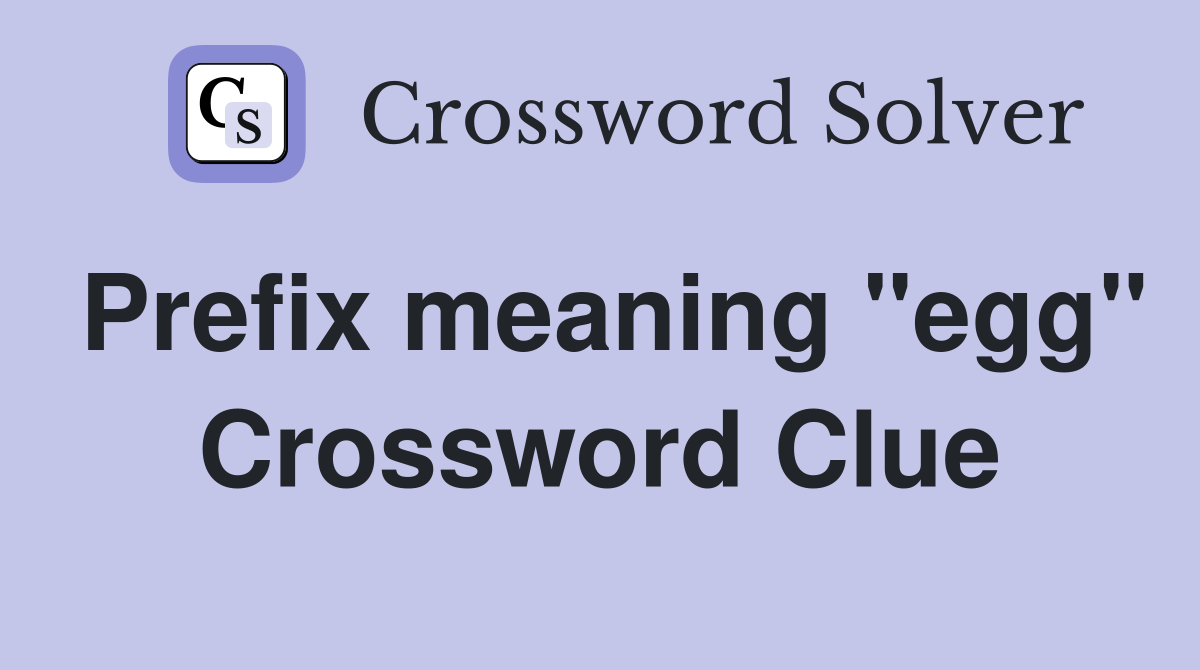 Prefix meaning "egg" Crossword Clue