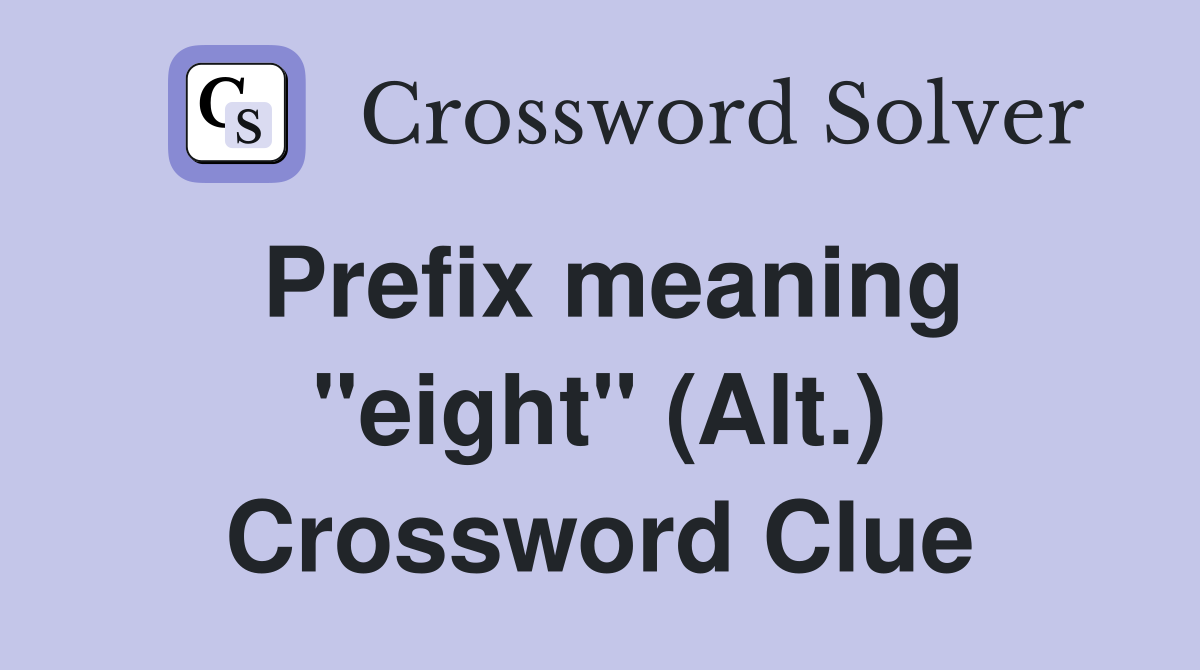 Prefix meaning "eight" (Alt.) Crossword Clue