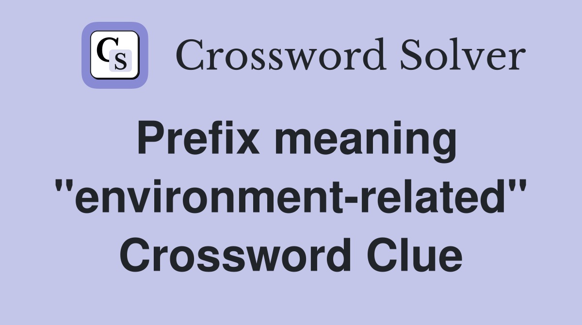 Prefix meaning "environment-related" Crossword Clue