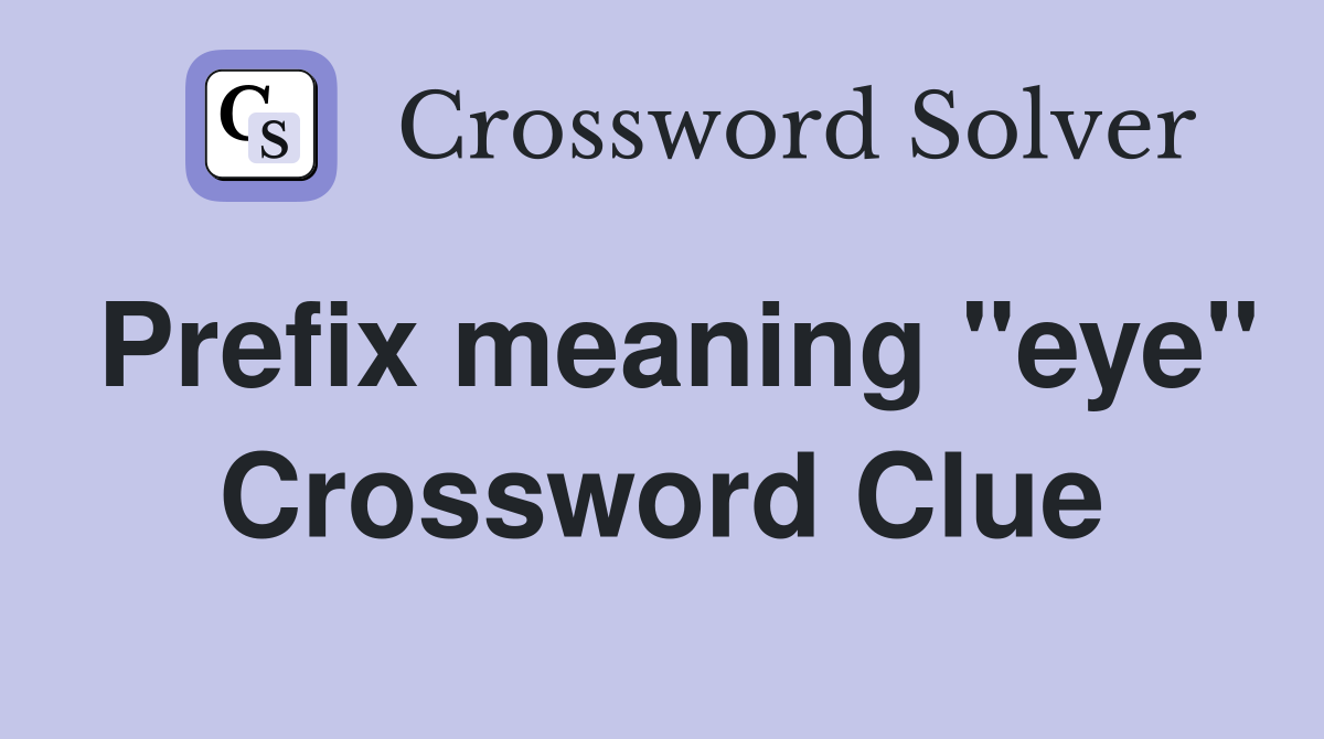 Prefix meaning "eye" Crossword Clue
