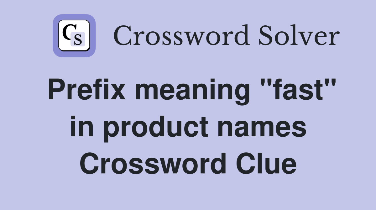 Prefix meaning "fast" in product names Crossword Clue