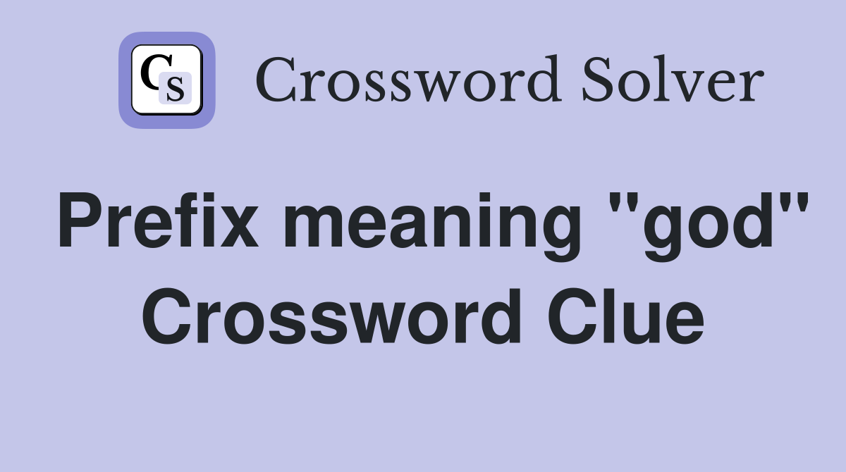 Prefix meaning "god" Crossword Clue