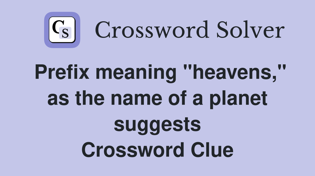 Prefix meaning "heavens," as the name of a planet suggests Crossword Clue