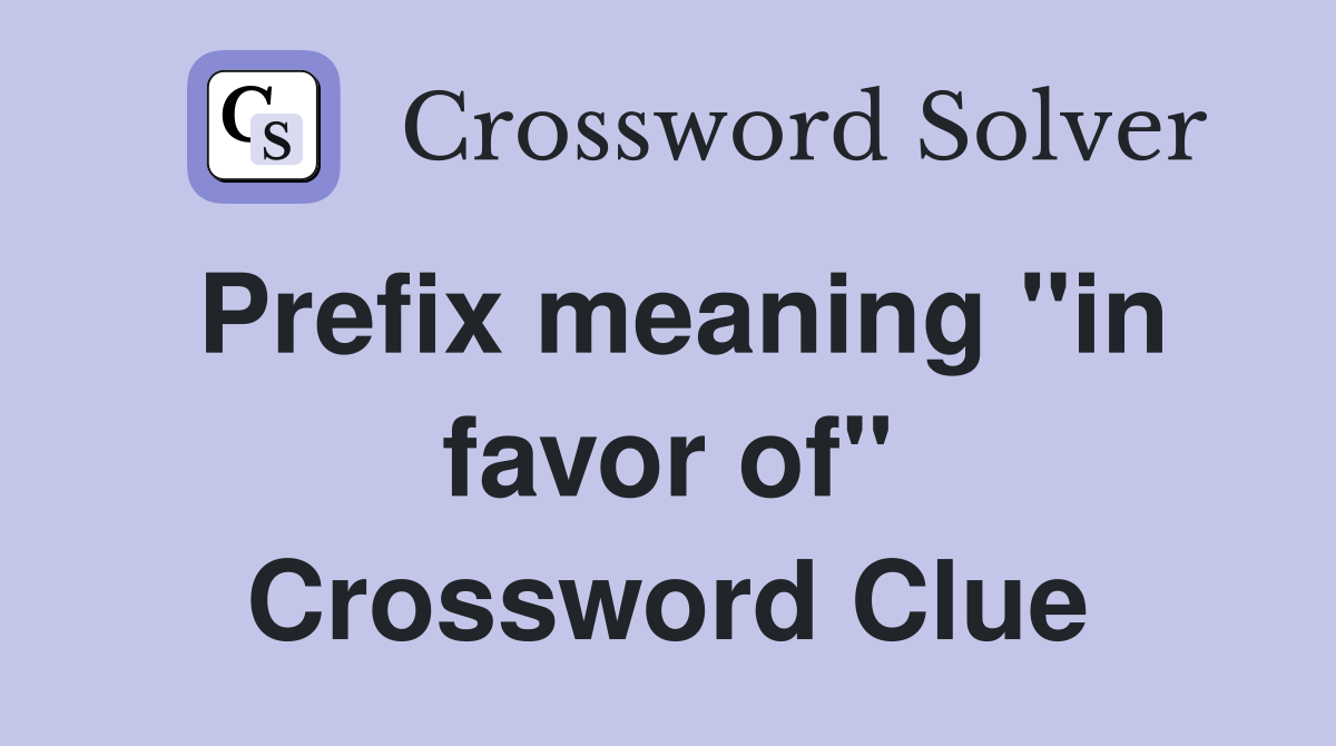 Prefix meaning "in favor of" Crossword Clue