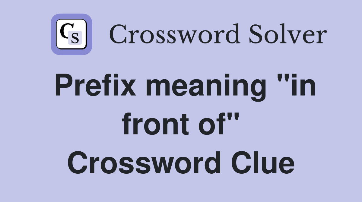 Prefix meaning "in front of" Crossword Clue