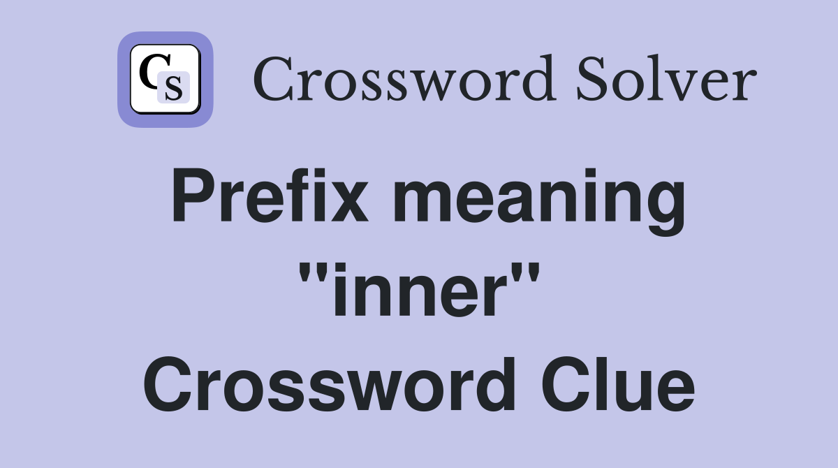 Prefix meaning "inner" Crossword Clue