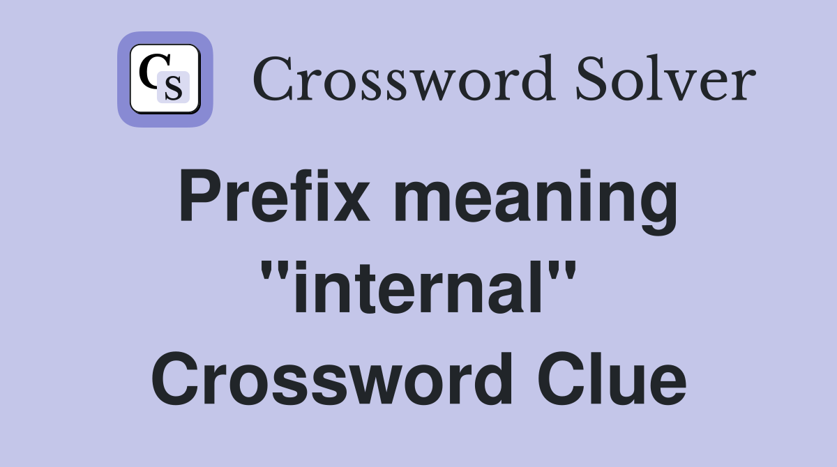 Prefix meaning "internal" Crossword Clue