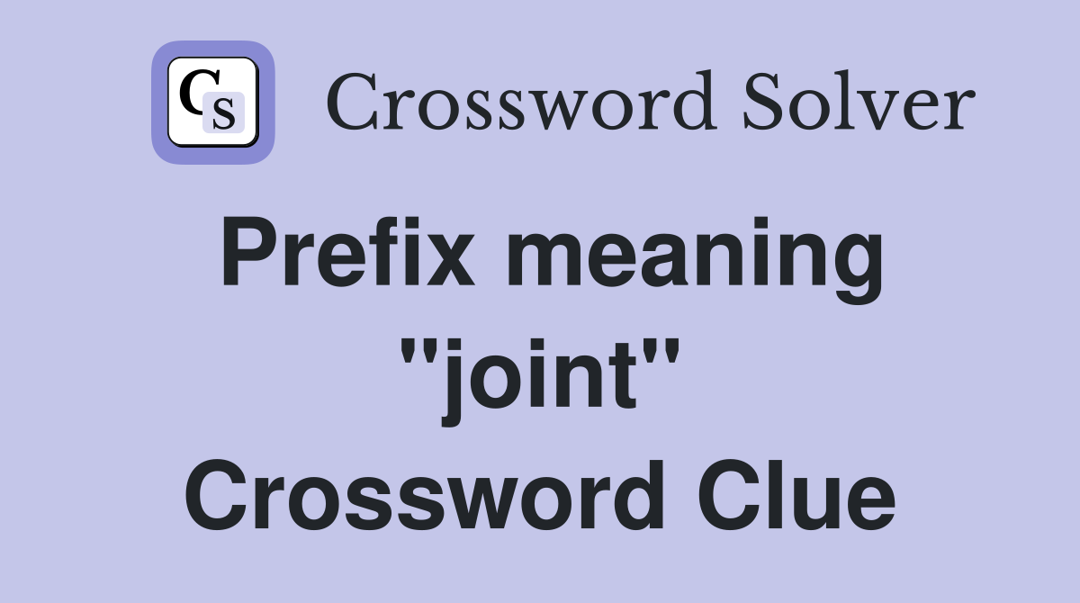 Prefix meaning "joint" Crossword Clue