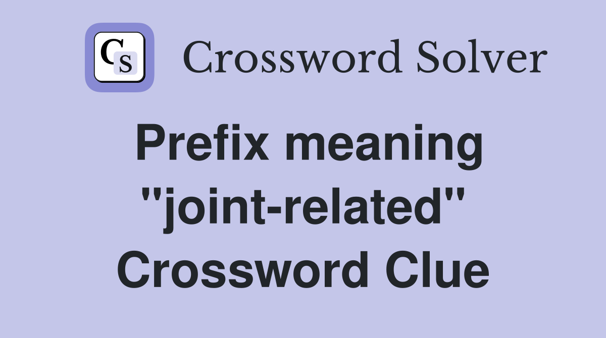 Prefix meaning "joint-related" Crossword Clue