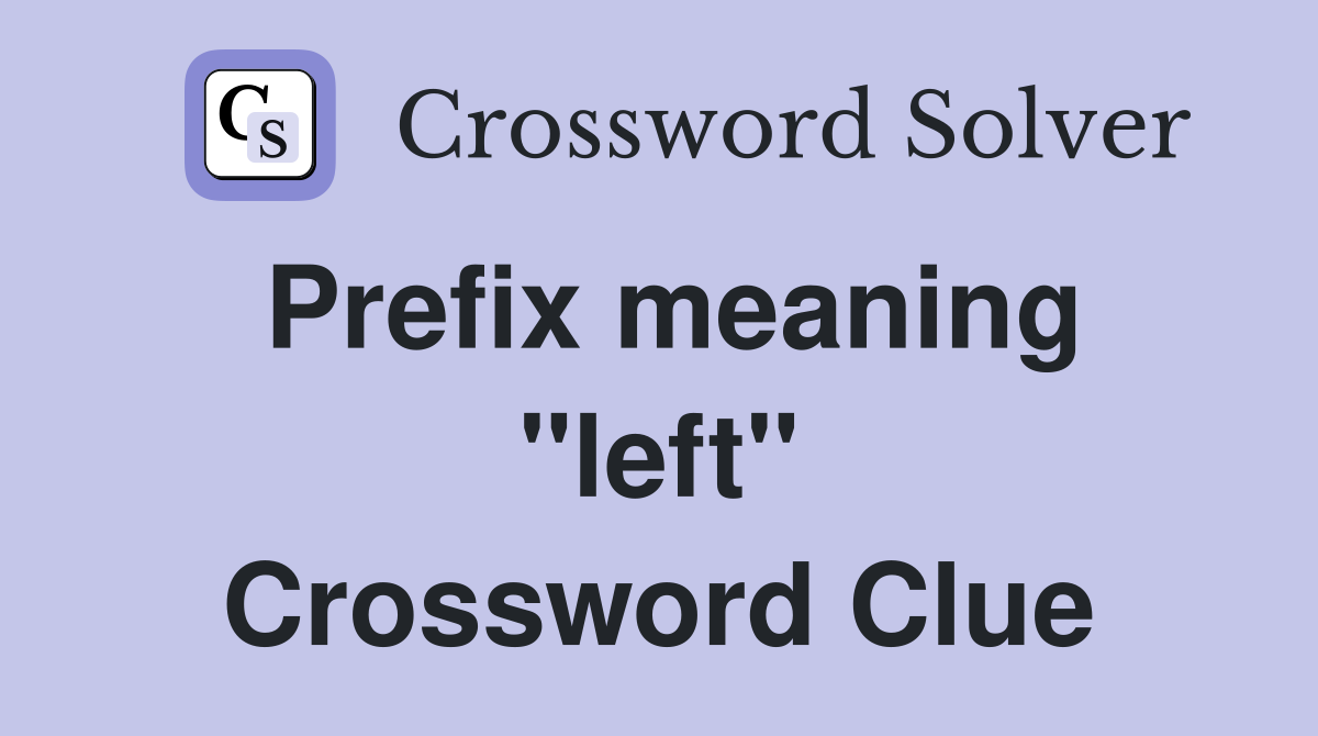 Prefix meaning "left" Crossword Clue