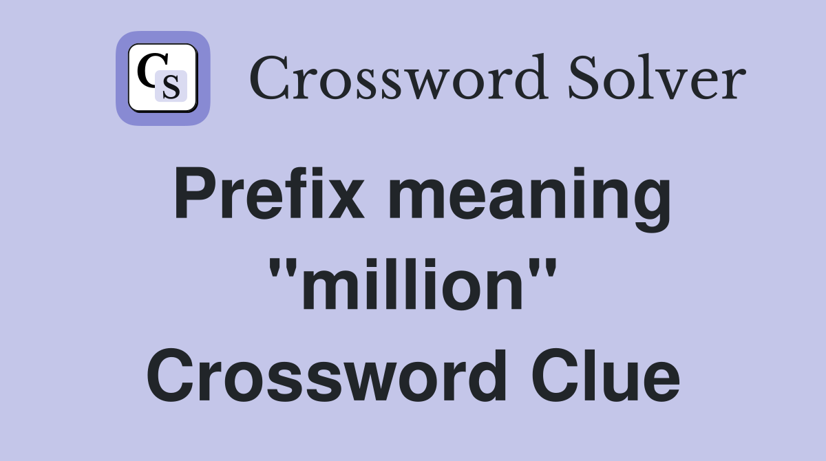 Prefix meaning "million" Crossword Clue