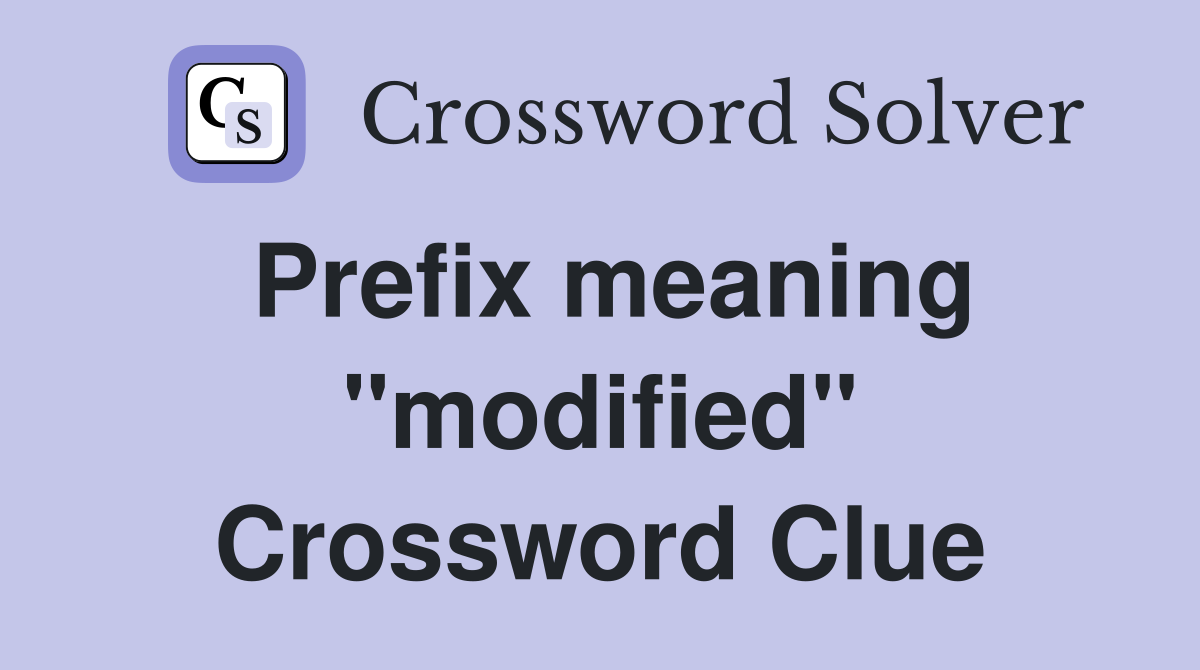 Prefix meaning "modified" Crossword Clue