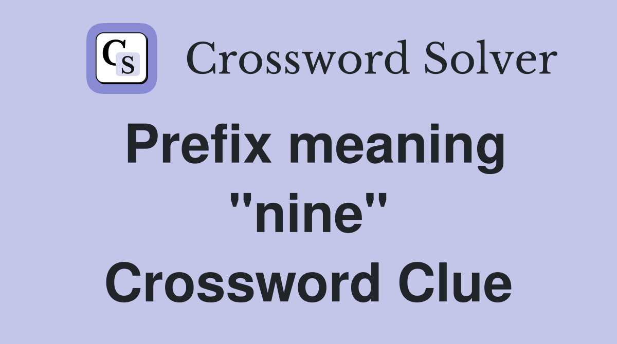 Prefix meaning "nine" Crossword Clue