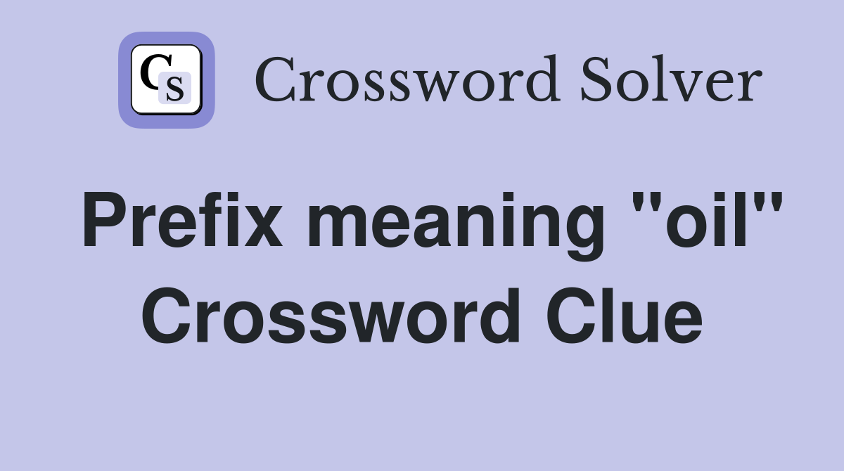 Prefix meaning "oil" Crossword Clue