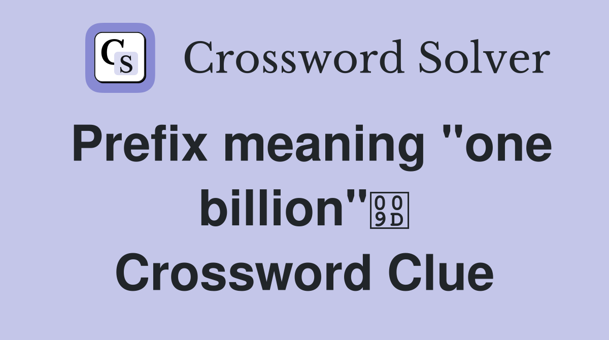 Prefix meaning "one billion" Crossword Clue