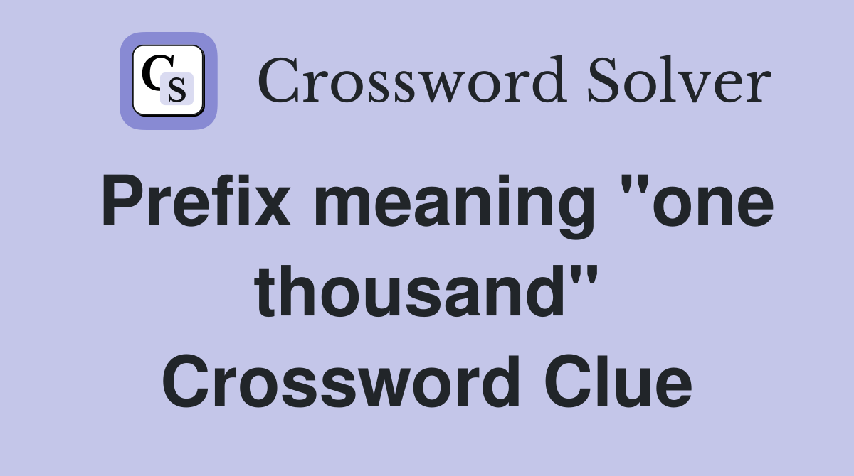 Prefix meaning "one thousand" Crossword Clue