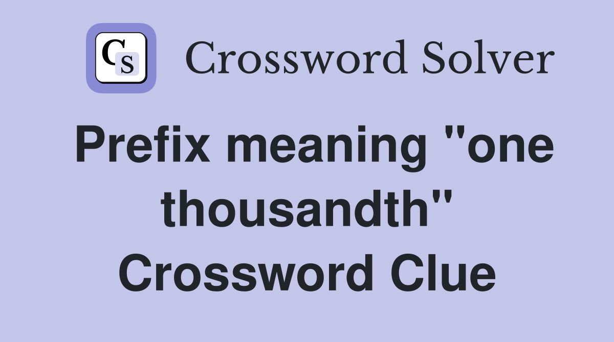Prefix meaning "one thousandth" Crossword Clue