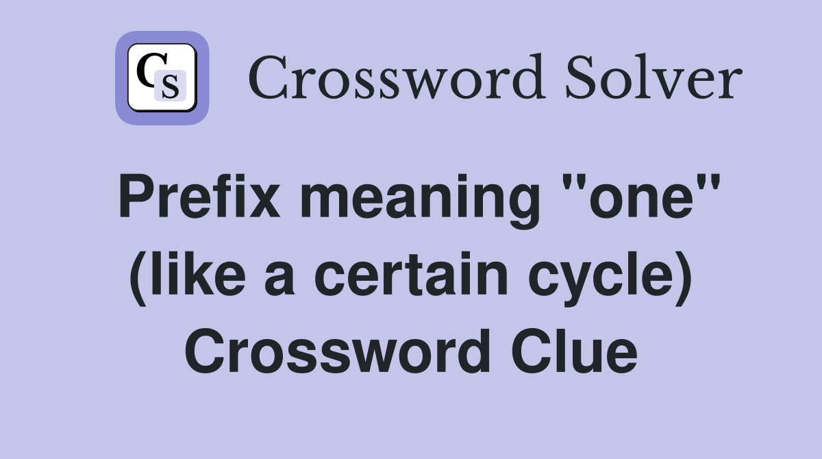 Prefix meaning "one" (like a certain cycle) Crossword Clue