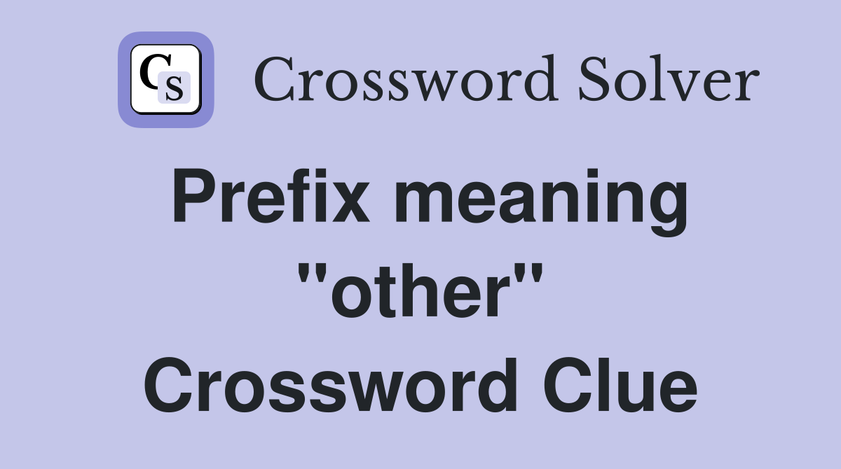 Prefix meaning "other" Crossword Clue