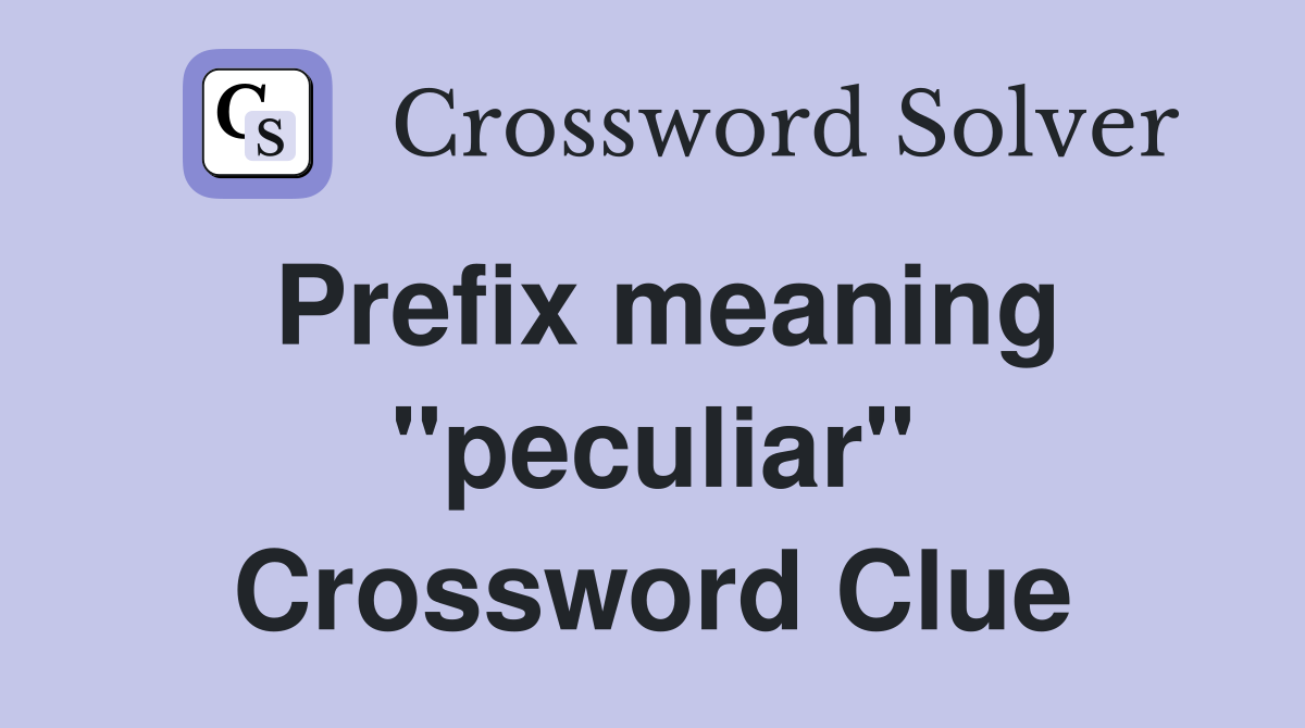 Prefix meaning "peculiar" Crossword Clue
