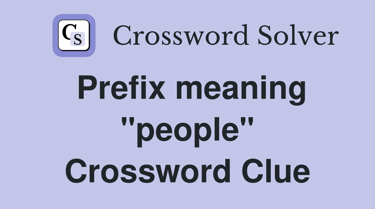Prefix meaning "people" Crossword Clue