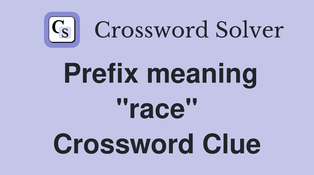 Prefix meaning "race" Crossword Clue