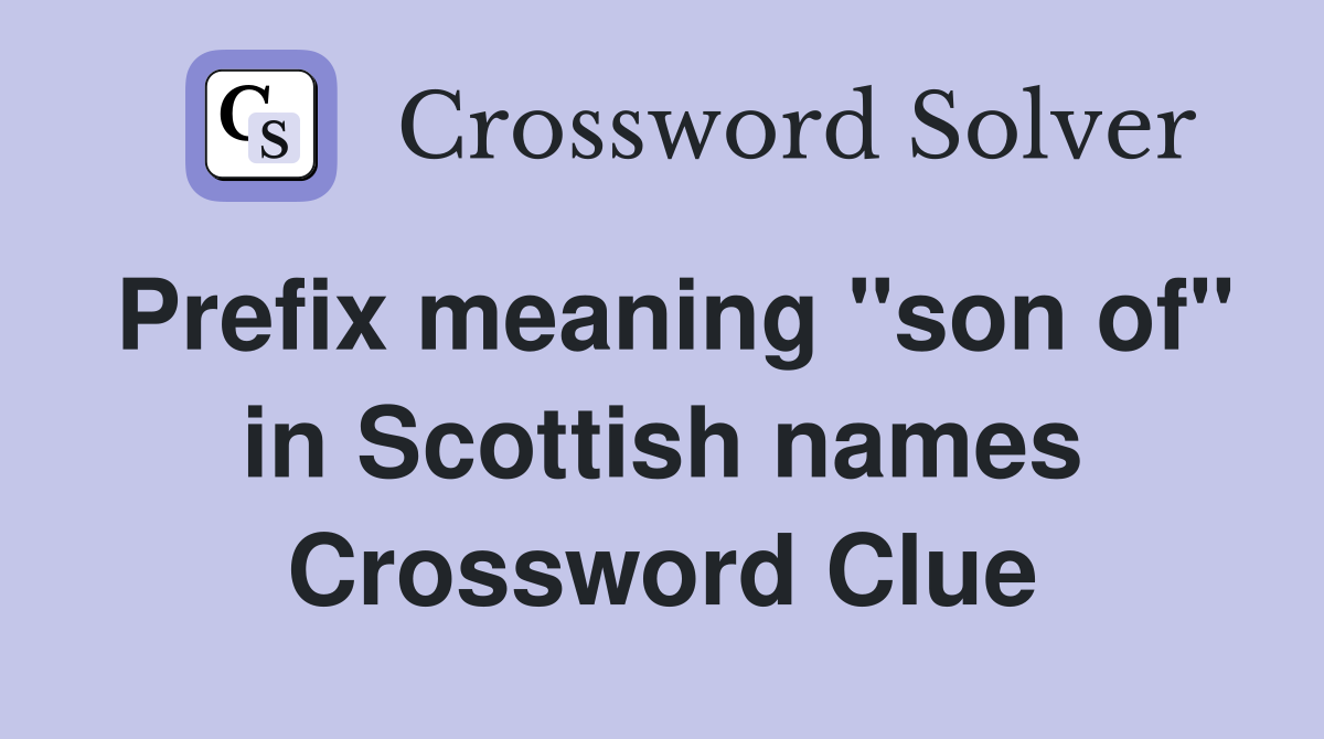 Prefix meaning "son of" in Scottish names Crossword Clue