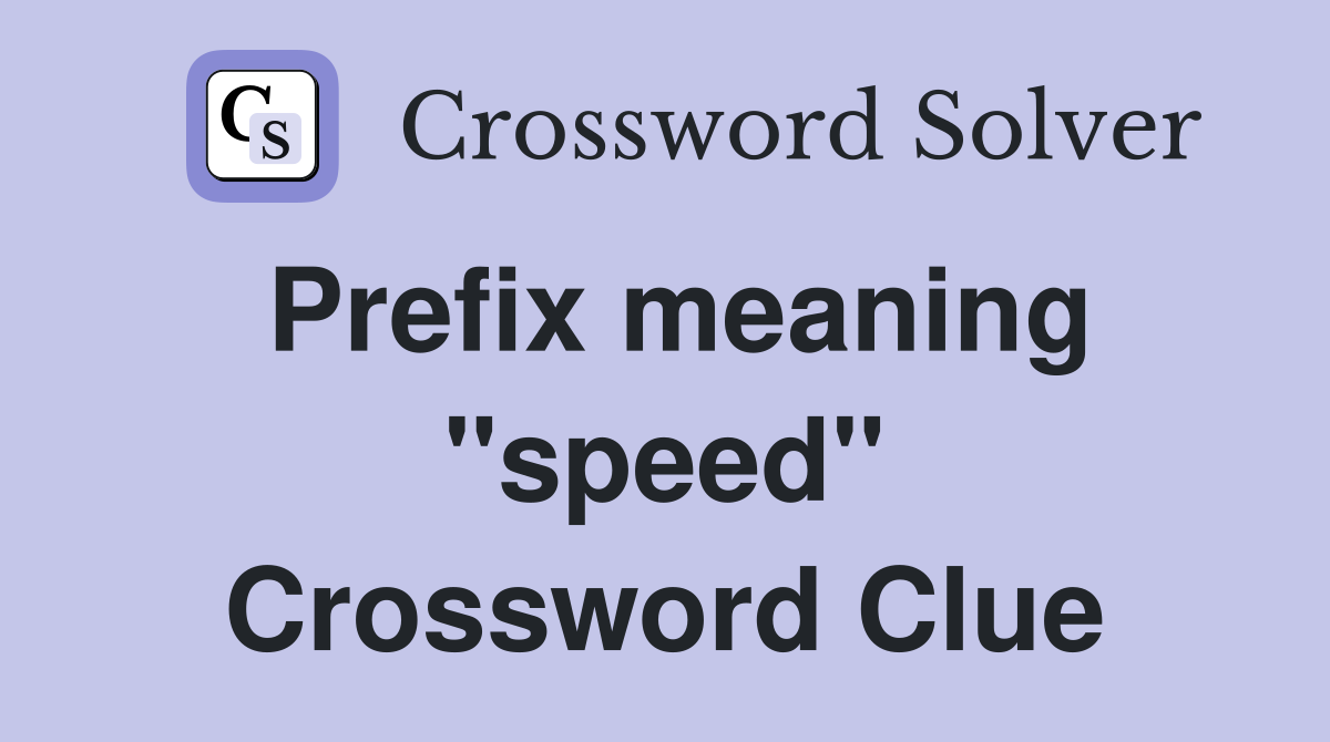 Prefix meaning "speed" Crossword Clue