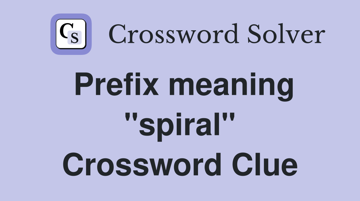 Prefix meaning "spiral" Crossword Clue