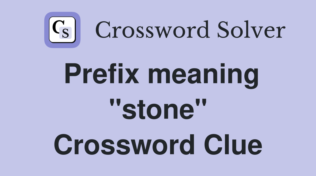 Prefix meaning "stone" Crossword Clue