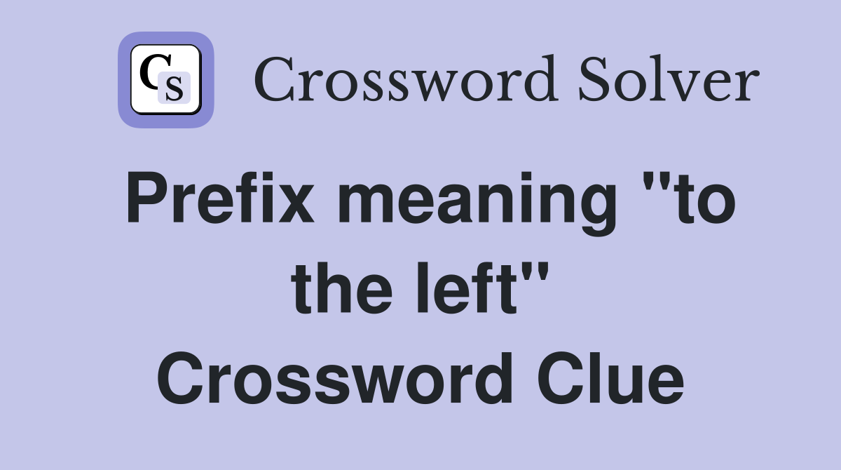Prefix meaning "to the left" Crossword Clue