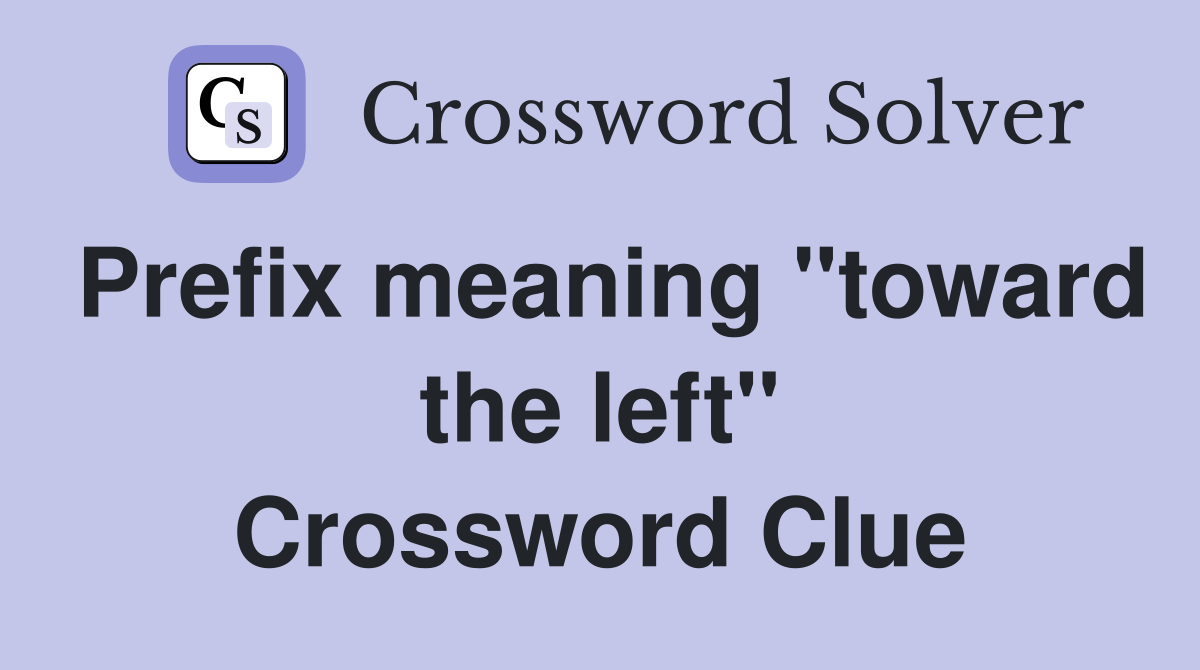 Prefix meaning "toward the left" Crossword Clue