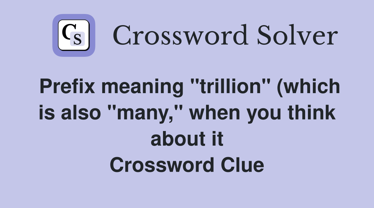 Prefix meaning quot trillion quot (which is also quot many quot when you think about Prefix meaning quot trillion quot (which is also quot many quot when you think about