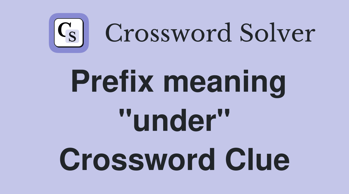 Prefix meaning "under" Crossword Clue