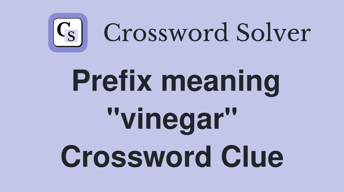 Prefix meaning "vinegar" Crossword Clue